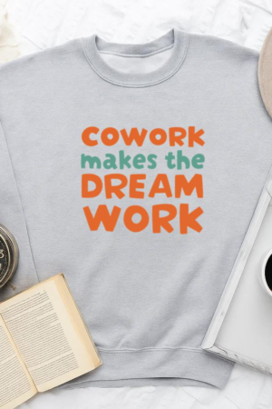 Cowork Makes The Dream Work Sweatshirt