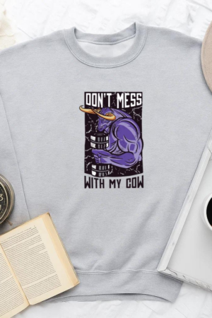 Dont Mess With My Cow Quote Sweatshirt